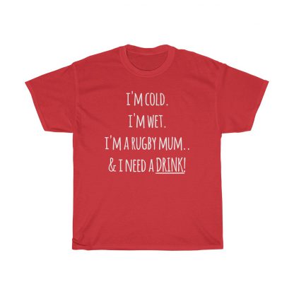 I'm Cold, I'm Wet, I'm A Rugby Mum & I Need A Drink T-Shirt - Image 6