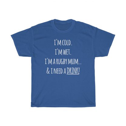 I'm Cold, I'm Wet, I'm A Rugby Mum & I Need A Drink T-Shirt - Image 5